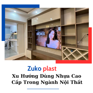 ZukoPlast |  Xu Hướng Dùng Nhựa Cao Cấp Trong Ngành Nội Thất