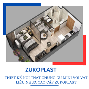 THIẾT KẾ NỘI THẤT CHUNG CƯ MINI VỚI VẬT LIỆU NHỰA CAO CẤP ZUKOPLAST